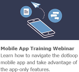 Mobile App Training Webinar Available. Learn how to navigate the dotloop mobile app