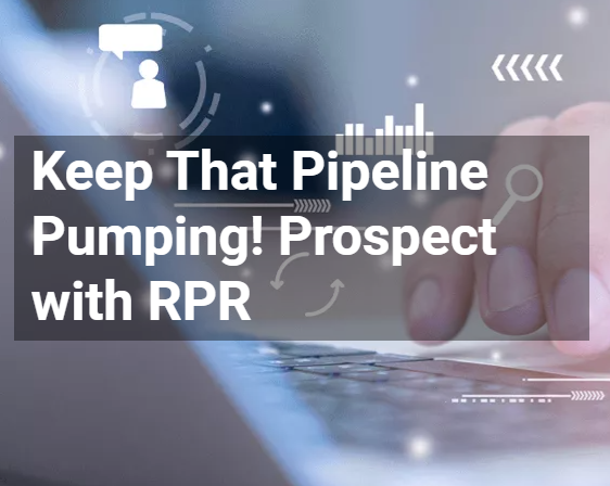 Watch the Keep the Prospect Pipeline Pumping with RPR Webinar on demand 11/17/21 at noon.