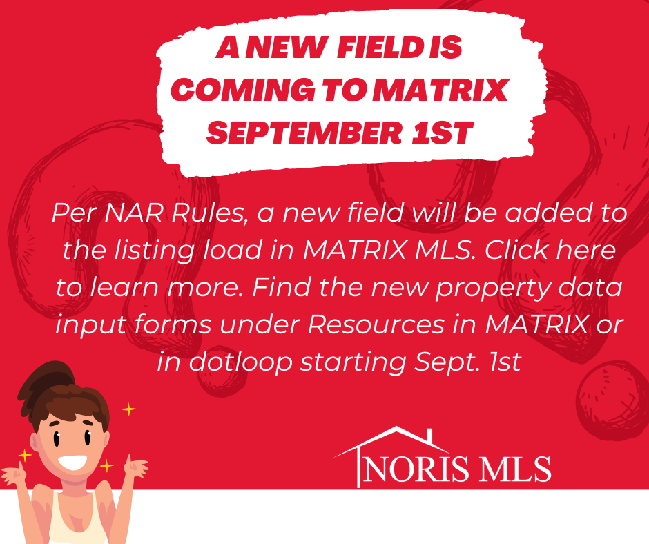 Per NAR Rules, a new field will be added to the listing load in Matrix MLS.  Learn More
