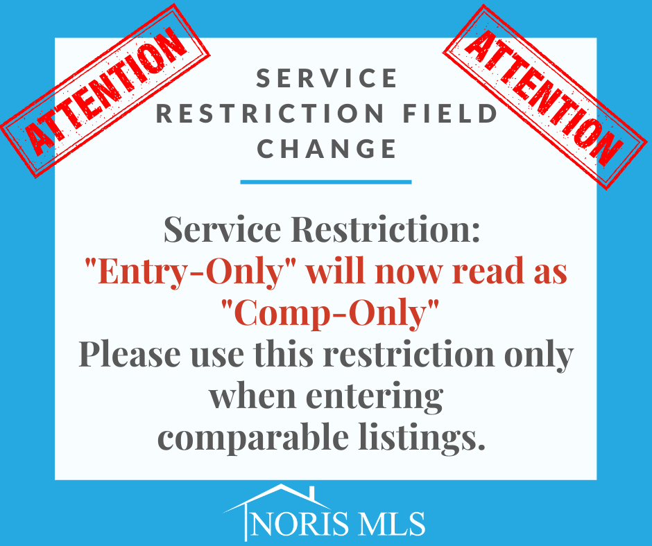Service Restriction Field Change 
Service Restriction "Entry-Only" Will Now Read As "Comp Only" Use this restriction only when entering comparable listings