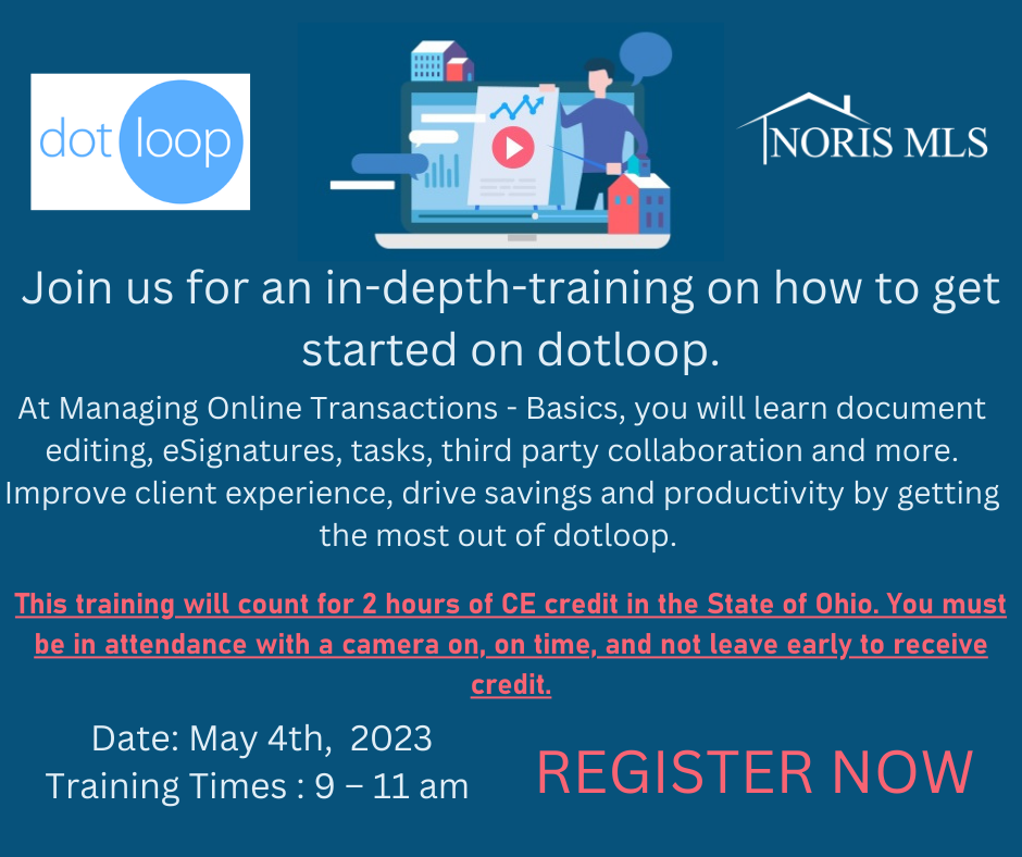 Dot Loop: Join us for an in-depth-training on how to get started on Dot Loop: At Managing online Transactions- Basics, you will learn document editing, eSignatures, tasks, third party collaboration and more. Improve client experience, drive savings and productivity by getting the most out of dot loop.
This training course will count as 2 hours of CE credit in the state of Ohio. You must be in attendance with a camera on, on time, and not leave early to receive credit. May 4, 2023 9-11 am